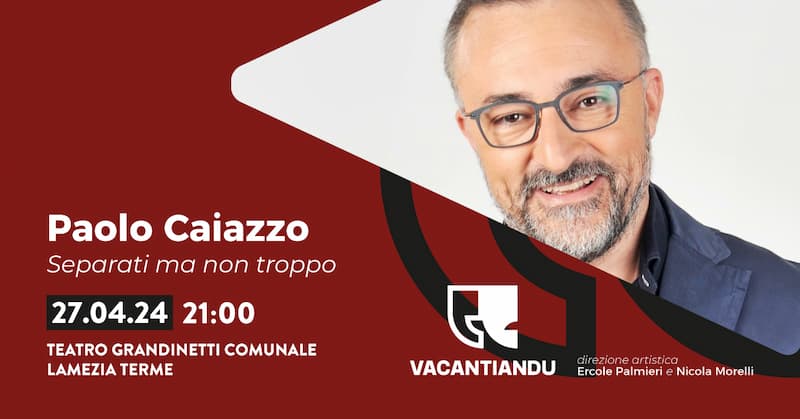 Separati ma non troppo con Paolo Caiazzo 27 Aprile 2024 Teatro Grandinetti Lamezia Terme - Meraviglie di Calabria - 93