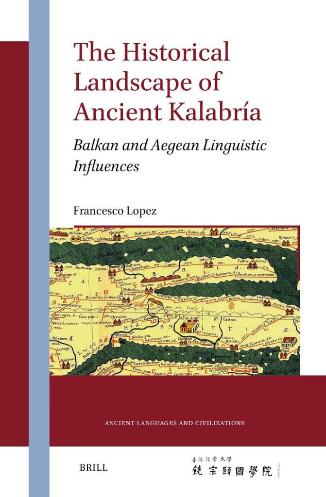 Calabria Libro Francesco Lopez The Historical Landscape of Ancient Kalabria. Balkan and Aegean Linguistic Influences - Meraviglie di Calabria - 1